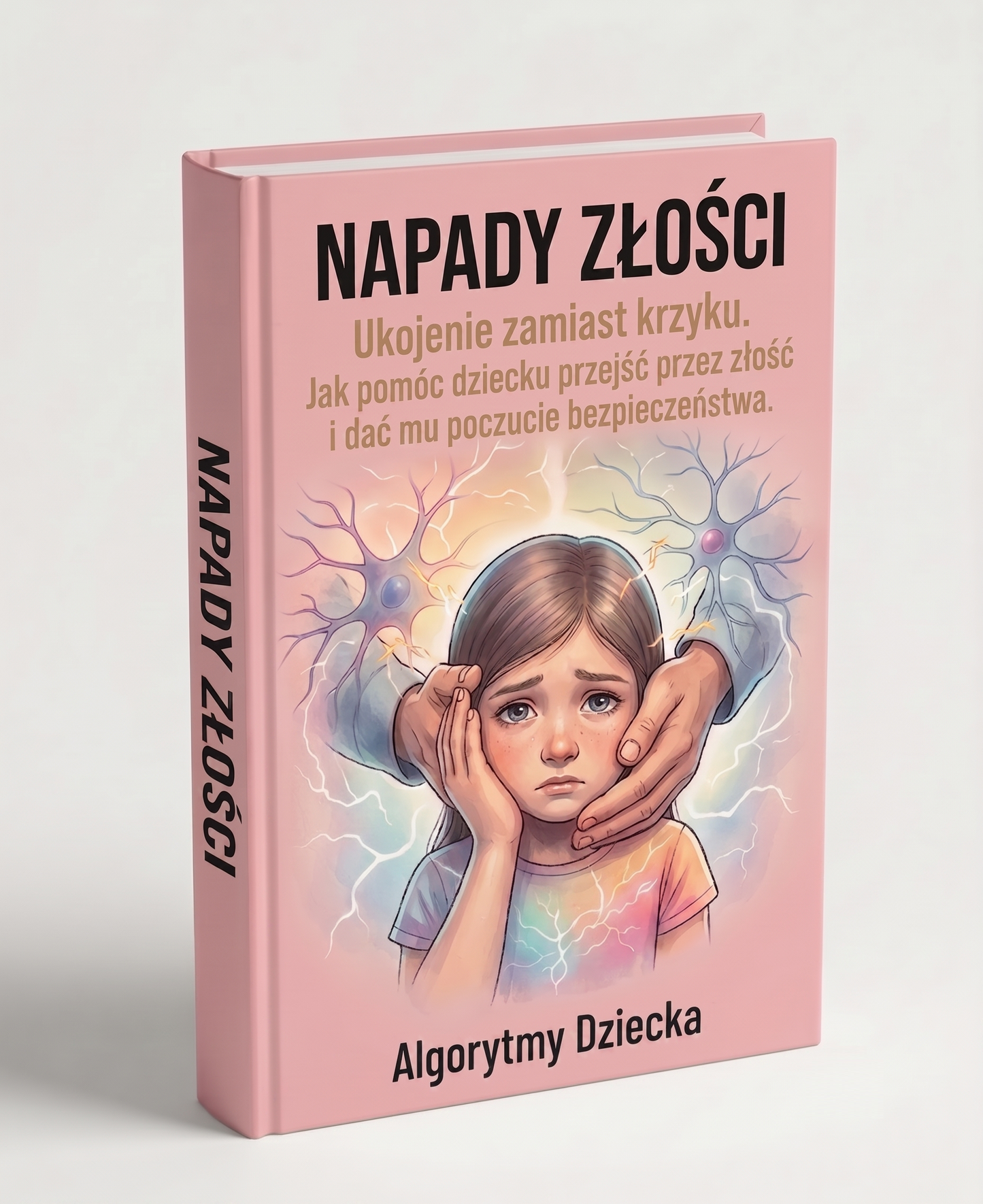 Napady Złości - Ukojenie zamiast krzyku. Jak pomóc dziecku przejść przez złość i dać mu poczucie bezpieczeństwa.